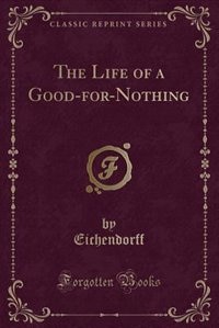 Front cover_The Life of a Good-for-Nothing (Classic Reprint)