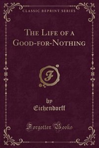Front cover_The Life of a Good-for-Nothing (Classic Reprint)