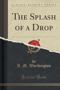 Front cover_The Splash of a Drop (Classic Reprint)