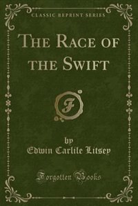 Front cover_The Race of the Swift (Classic Reprint)