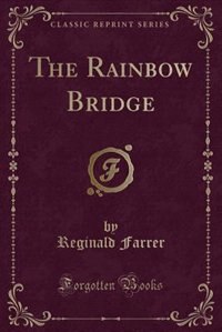 The Rainbow Bridge (Classic Reprint)