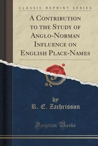Couverture_A Contribution to the Study of Anglo-Norman Influence on English Place-Names (Classic Reprint)