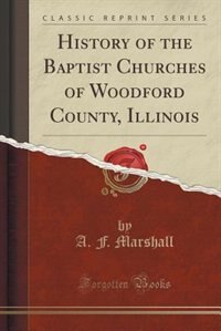 Couverture_History of the Baptist Churches of Woodford County, Illinois (Classic Reprint)