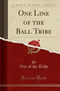 Front cover_One Line of the Ball Tribe (Classic Reprint)