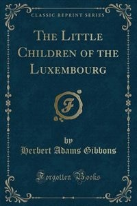 Couverture_The Little Children of the Luxembourg (Classic Reprint)