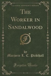 The Worker in Sandalwood (Classic Reprint)