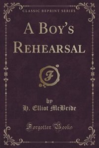 Front cover_A Boy's Rehearsal (Classic Reprint)