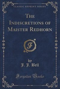 Front cover_The Indiscretions of Maister Redhorn (Classic Reprint)