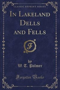 Couverture_In Lakeland Dells and Fells (Classic Reprint)