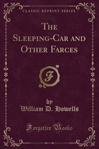 The Sleeping-Car and Other Farces (Classic Reprint)