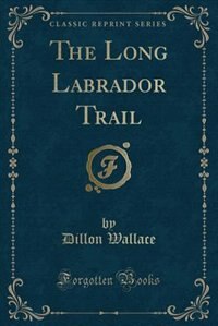 Couverture_The Long Labrador Trail (Classic Reprint)