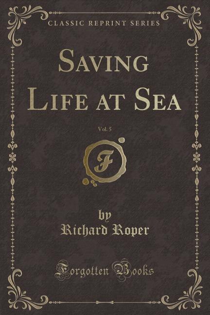 Front cover_Saving Life at Sea, Vol. 5 (Classic Reprint)