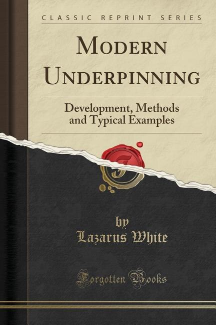 Modern Underpinning: Development, Methods and Typical Examples (Classic Reprint)