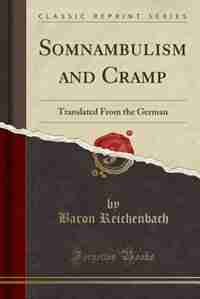 Somnambulism and Cramp: Translated From the German (Classic Reprint) by Carl Reichenbach