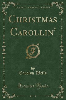 Front cover_Christmas Carollin' (Classic Reprint)