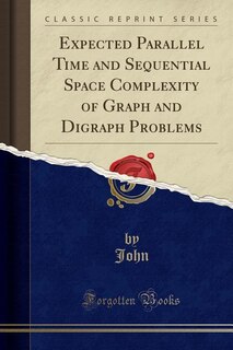 Front cover_Expected Parallel Time and Sequential Space Complexity of Graph and Digraph Problems (Classic Reprint)