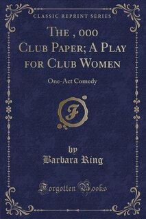 Front cover_The $100, 000 Club Paper; A Play for Club Women