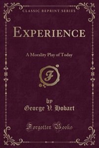 Experience: A Morality Play of Today (Classic Reprint)