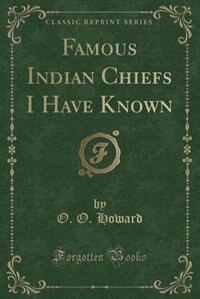 Couverture_Famous Indian Chiefs I Have Known (Classic Reprint)