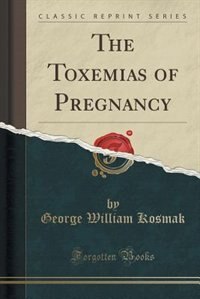 Front cover_The Toxemias of Pregnancy (Classic Reprint)