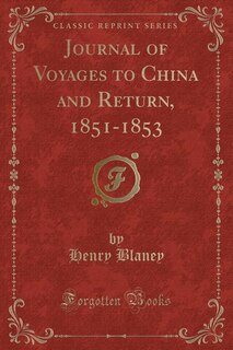Front cover_Journal of Voyages to China and Return, 1851-1853 (Classic Reprint)