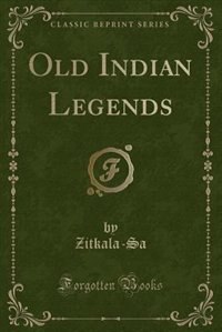 Old Indian Legends (Classic Reprint)