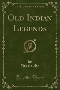 Old Indian Legends (Classic Reprint)