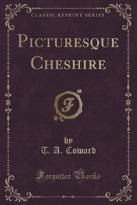Front cover_Picturesque Cheshire (Classic Reprint)