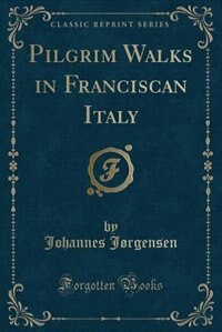 Front cover_Pilgrim Walks in Franciscan Italy (Classic Reprint)