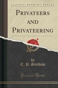 Privateers and Privateering (Classic Reprint)