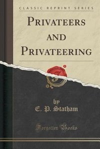 Privateers and Privateering (Classic Reprint)