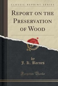 Front cover_Report on the Preservation of Wood (Classic Reprint)