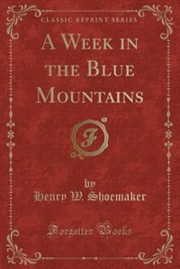 Front cover_A Week in the Blue Mountains (Classic Reprint)