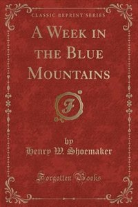 Front cover_A Week in the Blue Mountains (Classic Reprint)