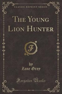 The Young Lion Hunter (Classic Reprint)