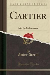 Front cover_Cartier Sails the St. Lawrence (Classic Reprint)