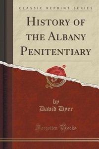 Couverture_History of the Albany Penitentiary (Classic Reprint)