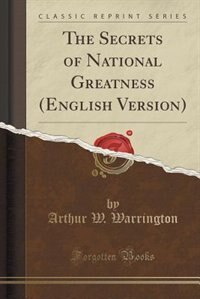 Couverture_The Secrets of National Greatness (English Version) (Classic Reprint)