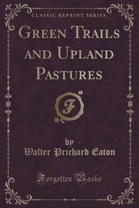 Front cover_Green Trails and Upland Pastures (Classic Reprint)