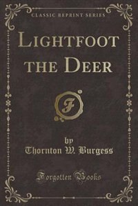 Lightfoot the Deer (Classic Reprint)