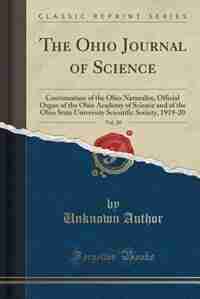 The Ohio Journal of Science, Vol. 20: Continuation of the Ohio Naturalist, Official Organ of the Ohio Academy of Science and of the Ohio by Unknown Author