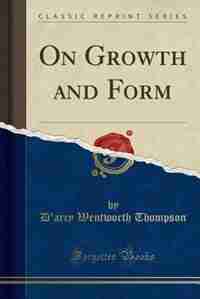On Growth and Form (Classic Reprint) de D'Arcy Wentworth Thompson