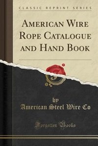 Couverture_American Wire Rope Catalogue and Hand Book (Classic Reprint)