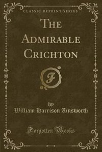 Front cover_The Admirable Crichton (Classic Reprint)