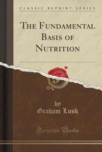 Front cover_The Fundamental Basis of Nutrition (Classic Reprint)