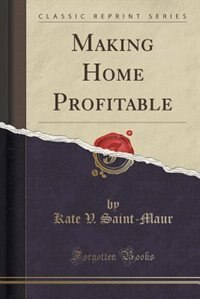 Front cover_Making Home Profitable (Classic Reprint)