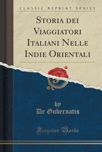 Couverture_Storia dei Viaggiatori Italiani Nelle Indie Orientali (Classic Reprint)