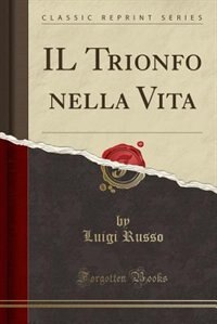 Front cover_IL Trionfo nella Vita (Classic Reprint)