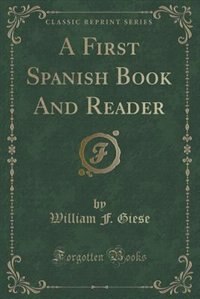 Front cover_A First Spanish Book And Reader (Classic Reprint)