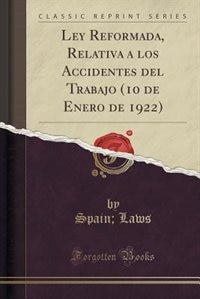 Couverture_Ley Reformada, Relativa a los Accidentes del Trabajo (10 de Enero de 1922) (Classic Reprint)